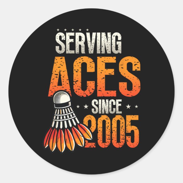 Serving Aces Since 2005 Badminton Lover 20th Birth Classic Round Sticker (Front)