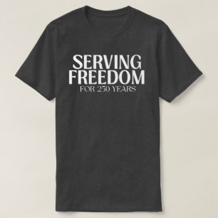 Serving Freedom for 250 Years Patriotic T-Shirt