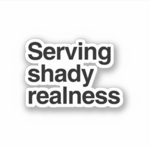 Serving shady realness