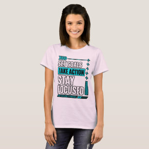 Set Goals Take Action Stay Focused T-Shirt