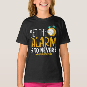 Set The Alarm To Never Funny Last Day Of School T-Shirt