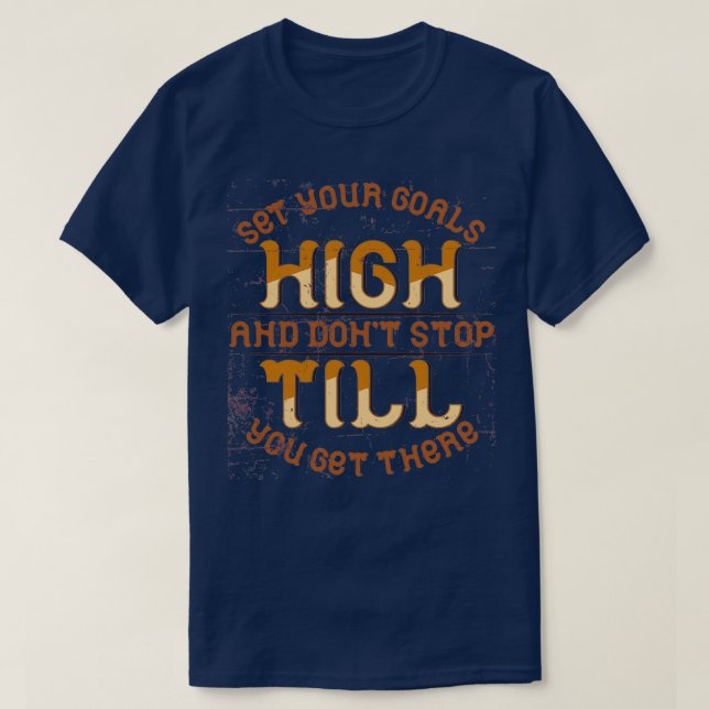 set your goals high and donx27t stop T T-Shirt (Design Front)