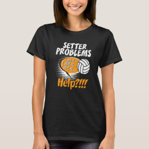 Setter Problems Beach Volleyball Sports Players T-Shirt