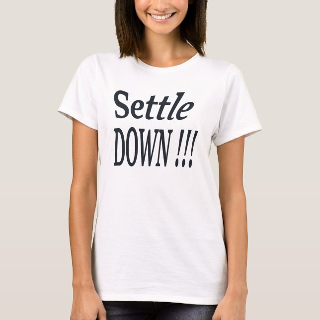 Settle Down !!! T-Shirt (Front)