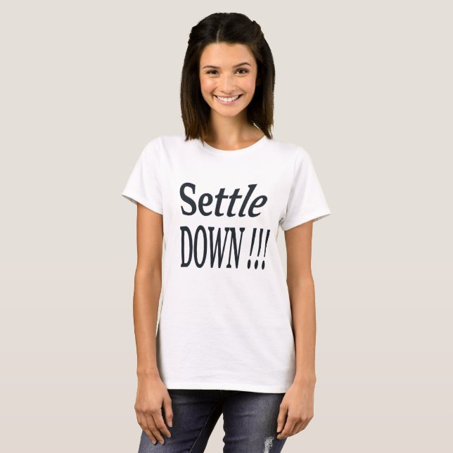Settle Down !!! T-Shirt (Front Full)