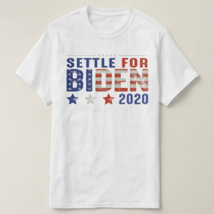 SETTLE FOR BIDEN 2020 T-Shirt