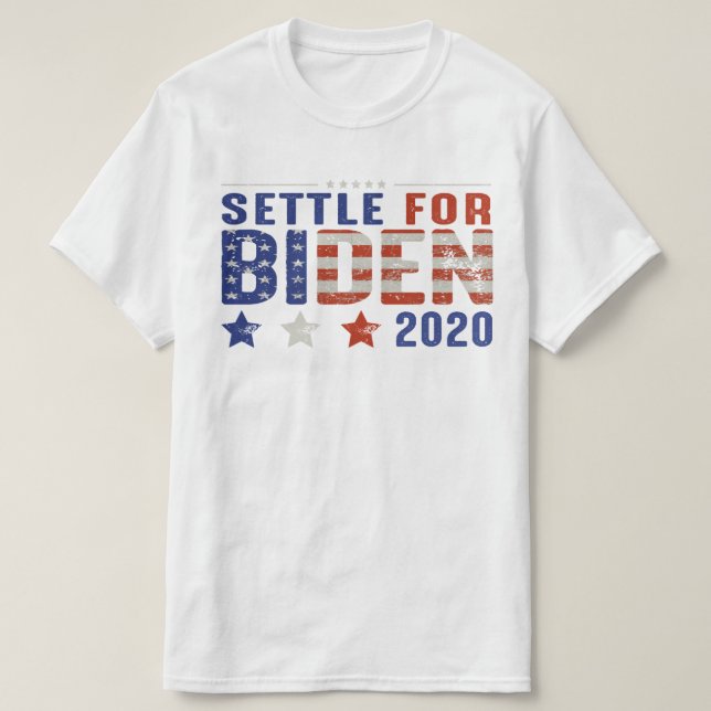 SETTLE FOR BIDEN 2020 T-Shirt (Design Front)