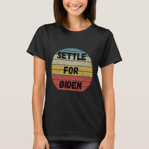 Settle For Biden - Anyone But Trump Biden Harris 2 T-Shirt