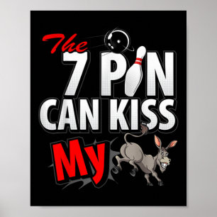 Seven 7 Pin Can Kiss My Funny 10 Pin Bowling Men's Poster