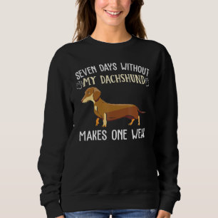 Seven Day Without Dachshund Apparel Puppy Dog Owne Sweatshirt
