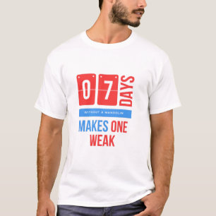 Seven days without a mandolin makes  mandoone weak T-Shirt