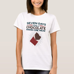 Seven Days Without Chocolate Makes One Weak T-Shirt