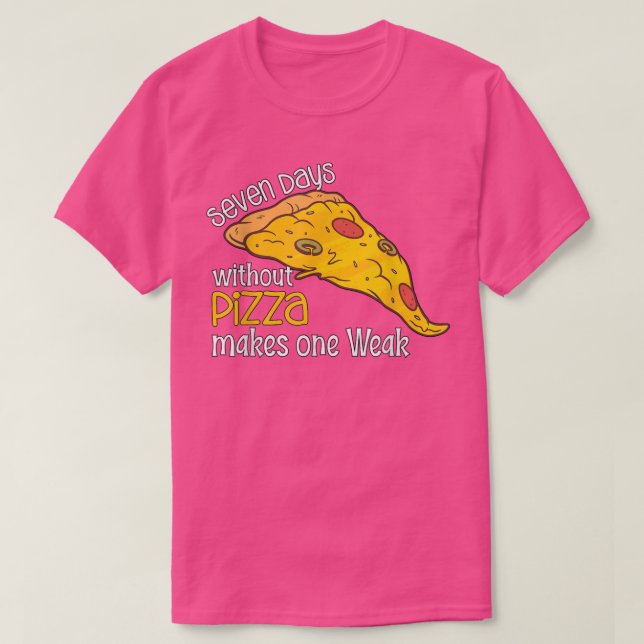 Seven Days Without Pizza Makes One Weak1438  T-Shirt (Design Front)