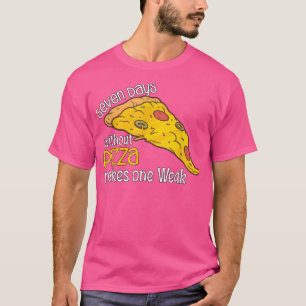 Seven Days Without Pizza Makes One Weak1438 T-Shirt
