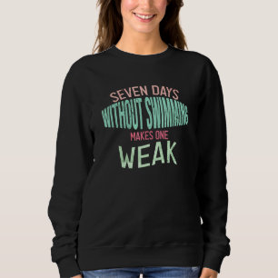 Seven Days Without Swimming Makes One Weak Sweatshirt