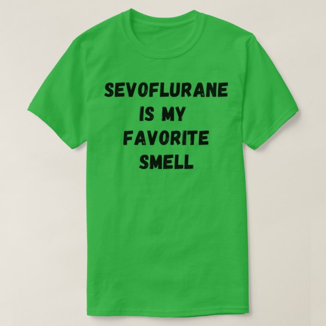 Sevoflurane is my favourite smell 1 T-Shirt (Design Front)
