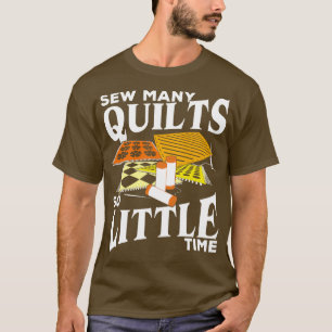 Sew Many Quilts So Little Time Lover Gift T-Shirt