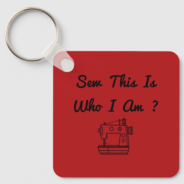 Sew This Is Who I Am ? Key Ring (Front)