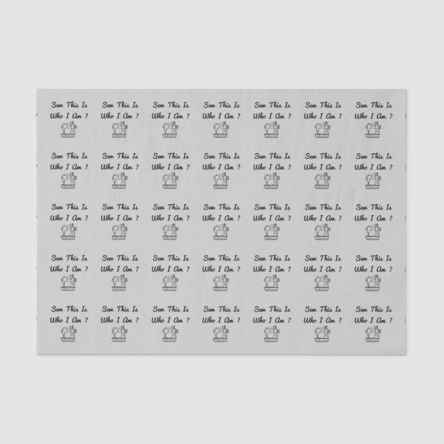 Sew This Is Who I Am ? Tissue Paper (Front)