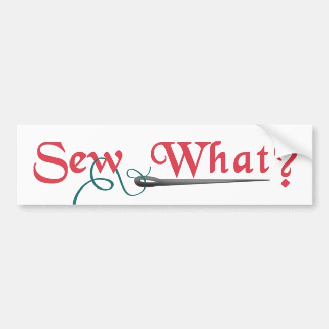 Sew What? Bumper Sticker (Front)