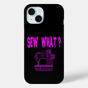 Sew What ? iPhone 15 Case