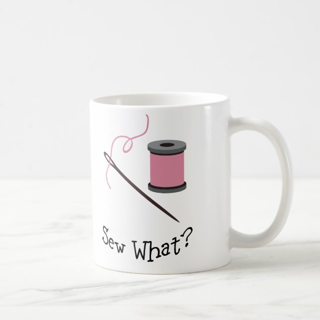 Sew What? Coffee Mug (Right)