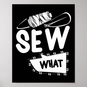 Sew What Pun Sewing Quilting Crocheting Poster