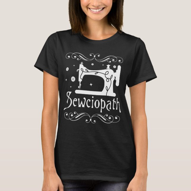 Sewciopath Funny Sewing Machine Sewer T-Shirt (Front)