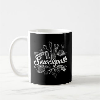 Sewciopath Sewing Accessories Sewer Quilter Quote  Coffee Mug