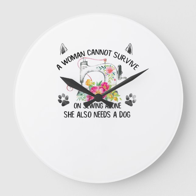 Sewing | A Woman Cannot Survive On Sewing Alone Large Clock (Front)