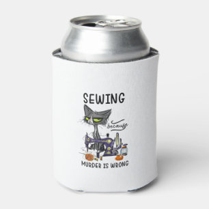 Sewing Because Murder Is Wrong Funny Cat Can Cooler