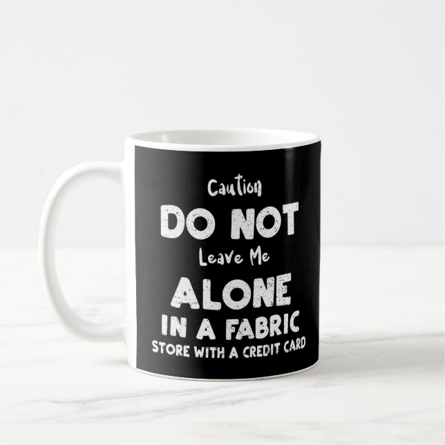 Sewing Caution Do Not Leave Me Alone In A Fabri  C Coffee Mug (Left)
