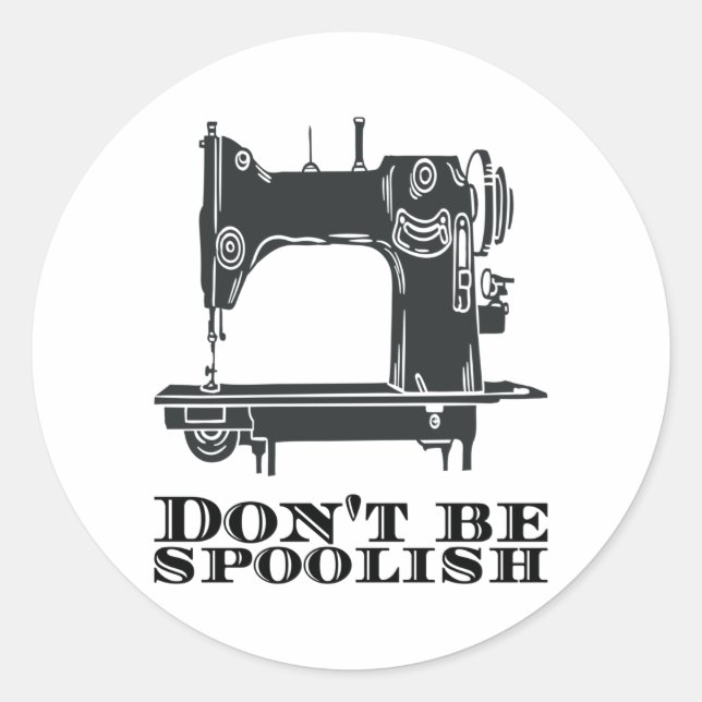 Sewing - Don't Be Spoolish Classic Round Sticker (Front)