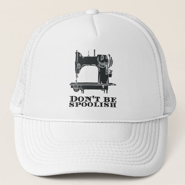 Sewing - Don't Be Spoolish Trucker Hat (Front)