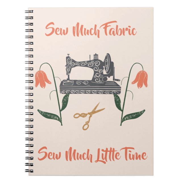 Sewing Enthusiast-Sew Much Fabric, Sew Little Time Notebook (Front)