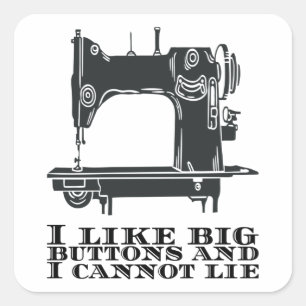 Sewing - I Like Big Buttons And I Cannot Lie Square Sticker