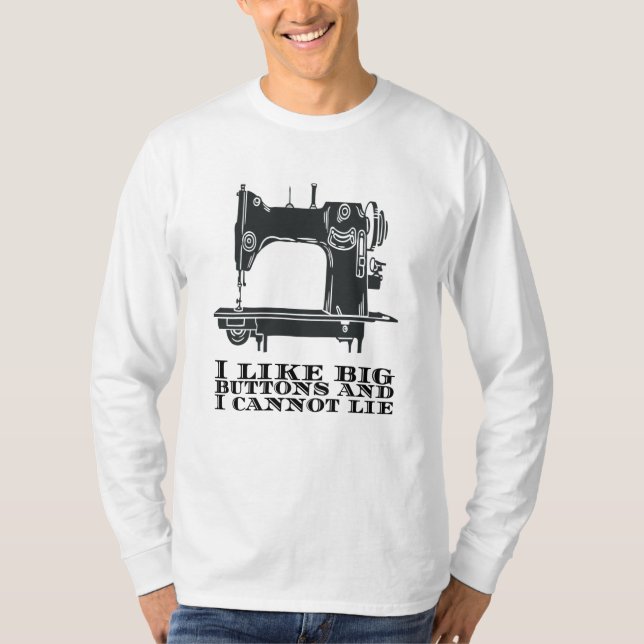 Sewing - I Like Big Buttons And I Cannot Lie T-Shirt (Front)