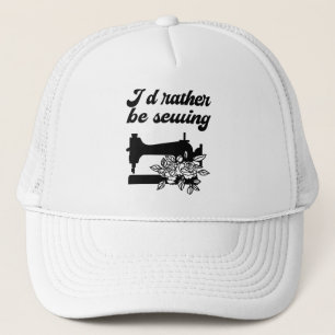 Sewing - I'd Rather Be Sewing Trucker Hat