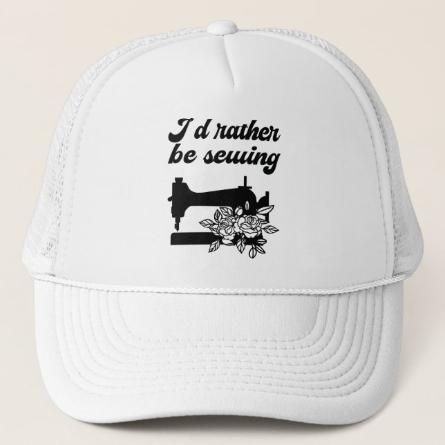 Sewing - I'd Rather Be Sewing Trucker Hat (Front)