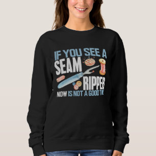 Sewing If you See Seam Ripper Funny Sewing Quiltin Sweatshirt
