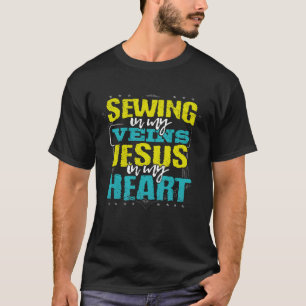 Sewing in My Veins Jesus in My Heart Seamstress T-Shirt