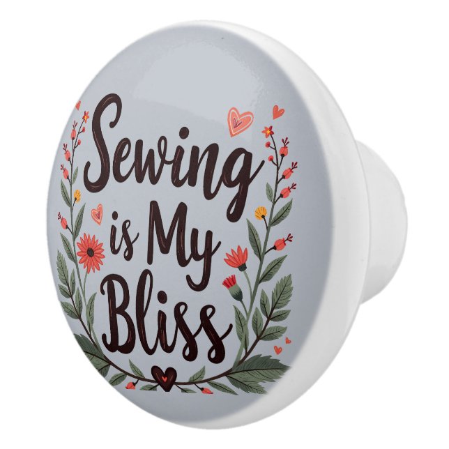 Sewing Is My Bliss Floral Typography Ceramic Knob (Right)