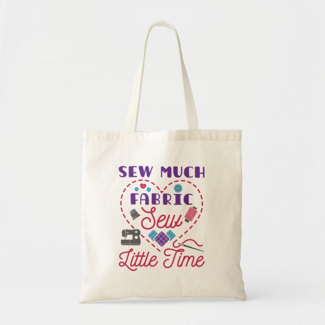 Sewing Lover Sew Much Fabric Sew Little Time Tote Bag (Front)