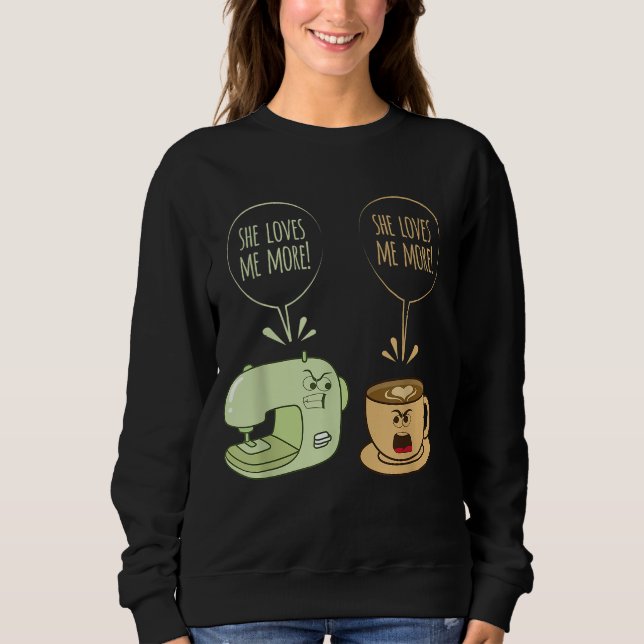 Sewing Machine Coffee Funny Sew Quilting Seamstres Sweatshirt (Front)