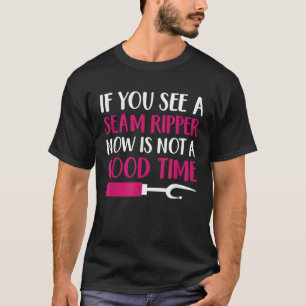 Sewing Machine  If You See A Seam Ripper Quilting  T-Shirt