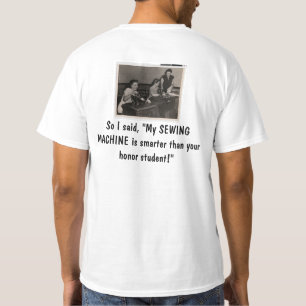 Sewing machine smarter than honour student T T-Shirt