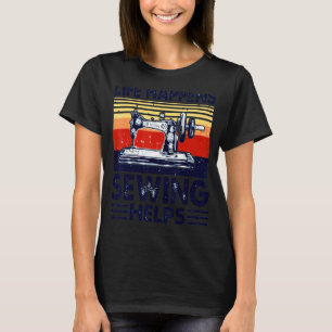 Sewing Makes Me Happy You Not So Much T-Shirt