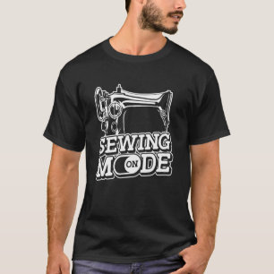 Sewing Mode On  Handcraft Sew Tailor Seamstress Se T-Shirt