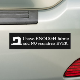 Sewing Not Enough Fabric Crafts {Dark} Bumper Sticker