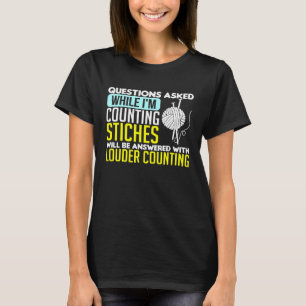 Sewing Questions Asked While Im Counting Stiches 9 T-Shirt